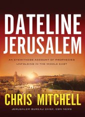 book Dateline Jerusalem: an eyewitness account of prophecies unfolding in the Middle East