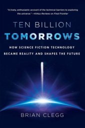 book Ten Billion Tomorrows: How Science Fiction Technology Became Reality and Shapes the Future