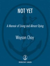 book Not yet: a memoir of living and almost dying