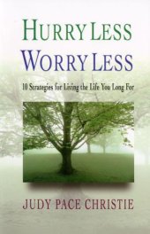 book Hurry Less, Worry Less: 10 Strategies For Living The Life You Long For