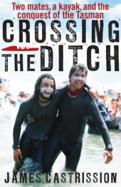 book Crossing the ditch: two mates, a kayak, and the conquest of the Tasman