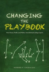 book Changing the playbook: how power, profit, and politics transformed college sports