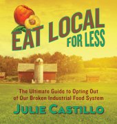 book Eat local for less: the ultimate guide to opting out of our broken industrial food system