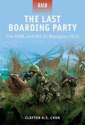 book The Last Boarding Party - the USMC and the SS Mayaguez 1975: the USMC and the SS Mayaguez 1975