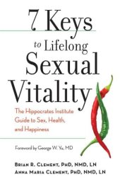 book 7 Keys to Lifelong Sexual Vitality: The Hippocrates Institute Guide to Sex, Health, and Happiness