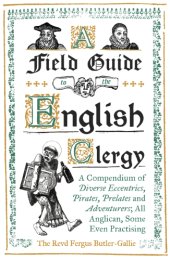 book A field guide to the English clergy: a compendium of diverse eccentrics, pirates, prelates and adventurers ; all Anglican, some even practicing