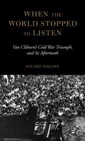 book When the world stopped to listen: Van Cliburn's Cold War triumph and its aftermath