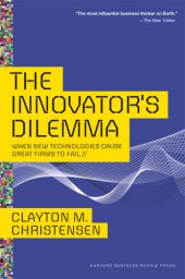 book The innovator's dilemma: when new technologies cause great firms to fail