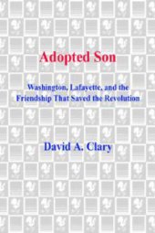 book Adopted son: washington, lafayette, and the friendship that saved the revolution