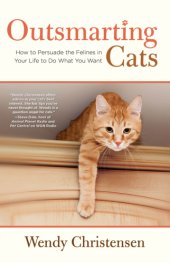 book Outsmarting Cats: How to Persuade the Felines in Your Life to do What You Want