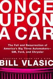 book Once upon a car: the fall and resurrection of America's big three automakers - GM, Ford, and Chrysler