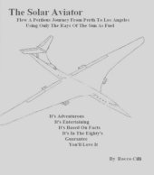 book The solar aviator: flew a perilous journey from Perth to Los Angeles using only the rays of the sun as fuel