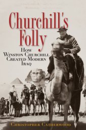 book Churchill's folly: how Winston Churchill created modern Iraq