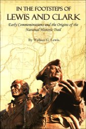 book In the footsteps of Lewis and Clark: early commemoration and the origins of the National Historic Trail