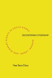 book Decentering citizenship: gender, labor, and migrant rights in South Korea