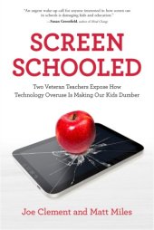 book Screen schooled: two veteran teachers expose how technology overuse is making our kids dumber