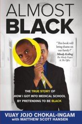 book Almost black: the true story of how I got into medical school by pretending to be black