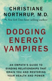 book Dodging energy vampires: an empath's guide to evading relationships that drain you and restoring your health and power