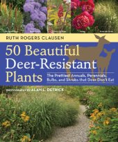 book 50 beautiful deer-resistant plants: a gardener's guide to the best annuals, perennials, shrubs, ferns, bulbs, herbs, and grasses