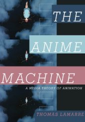 book The anime machine a media theory of animation