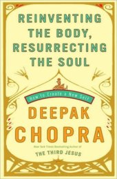 book Reinventing the Body, Resurrecting the Soul: How to Create a New You