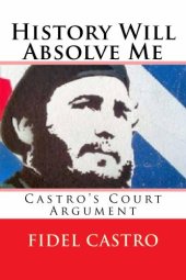 book History Will Absolve Me (Illustrated): Fidel Castro's Court Argument