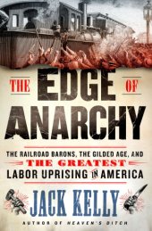 book The edge of anarchy: the railroad barons, the Gilded Age, and the greatest labor uprising in America