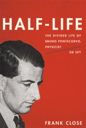 book Half-life: the divided life of Bruno Pontecorvo, physicist or spy