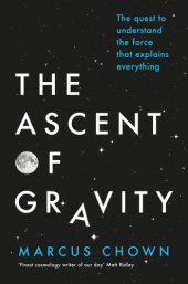 book The ascent of gravity: the quest to understand the force that explains everything