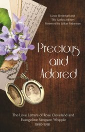 book Precious and adored: the love letters of Rose Cleveland and Evangeline Simpson Whipple, 1890-1918