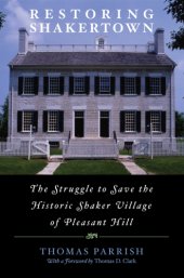 book Restoring Shakertown the struggle to save the historic Shaker village of Pleasant Hill