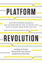 book Platform Revolution: How Networked Markets Are Transforming the Economy--and How to Make Them Work for You