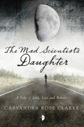 book The Mad Scientist's Daughter-A Tale of Love, Loss and Robots