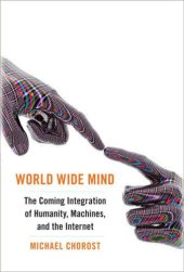 book World Wide Mind: The Coming Integration of Humanity, Machines, and the Internet