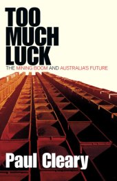 book Too much luck: the mining boom and Australia's future