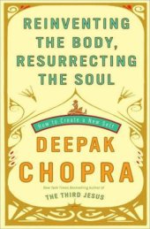 book Reinventing the Body, Resurrecting the Soul: How to Create a New You