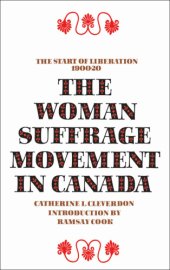 book The woman suffrage movement in Canada [by] Catherine L. Cleverdon. With an introd. by Ramsey Cook