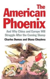 book The American phoenix: and why China and Europe will struggle after the coming slump