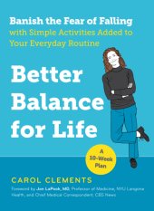 book Better balance for life: banish the fear of falling with simple activities added to your everyday routine a 10-week plan