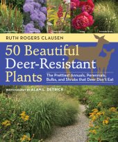 book 50 beautiful deer-resistant plants: a gardener's guide to the best annuals, perennials, shrubs, ferns, bulbs, herbs, and grasses