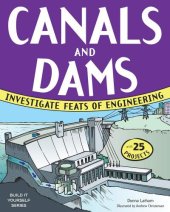 book Canals and Dams: Investigate Feats of Engineering with 25 Projects