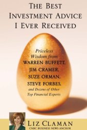 book The best investment advice I ever received: priceless wisdom from Warren Buffett, Jim Cramer, Suze Orman, Steve Forbes, and dozens of other top financial experts