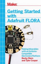 book Getting started with Adafruit FLORA: making wearables with an Arduino-compatible electronics platform