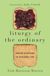 book Liturgy of the ordinary: sacred practices in everyday life