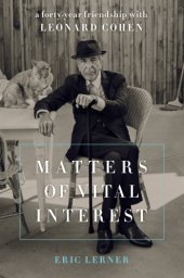 book Matters of vital interest: a forty-year friendship with Leonard Cohen