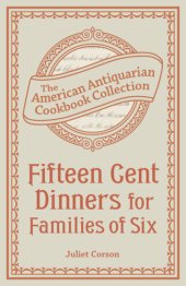 book Fifteen Cent Dinners for Families of Six: the American Antiquarian Cookbook Collection