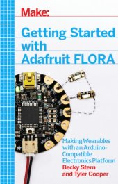 book Getting started with Adafruit FLORA: making wearables with an Arduino-compatible electronics platform