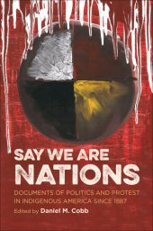 book Say we are nations: documents of politics and protest in indigenous America since 1887