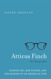 book Atticus Finch, the biography: Harper Lee, her father, and the making of an American icon