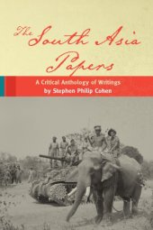 book The South Asia papers: a critical anthology of writings by Stephen Philip Cohen